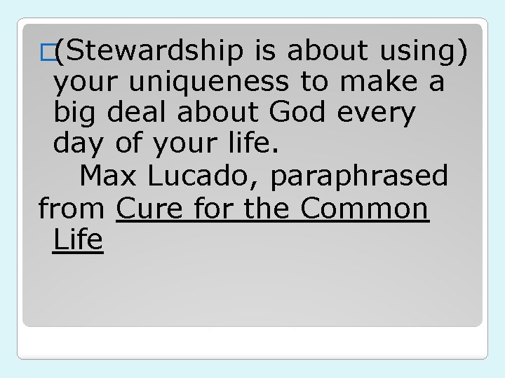 �(Stewardship is about using) your uniqueness to make a big deal about God every