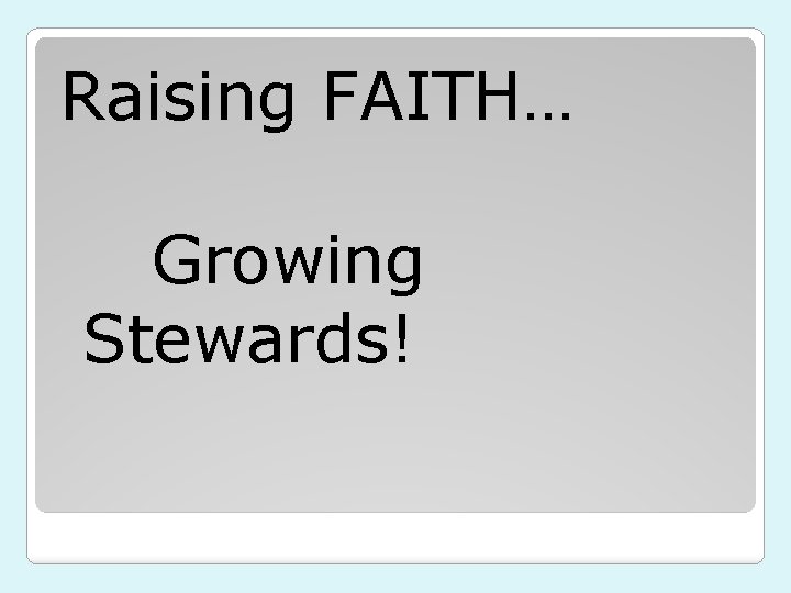 Raising FAITH… Growing Stewards! 