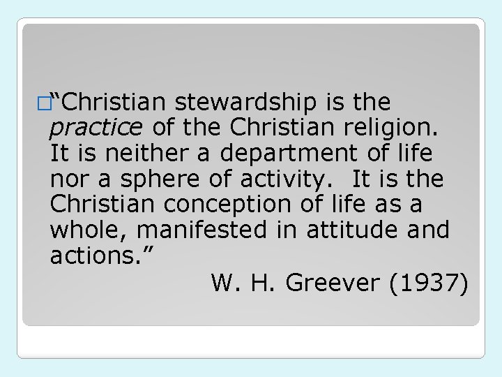 �“Christian stewardship is the practice of the Christian religion. It is neither a department