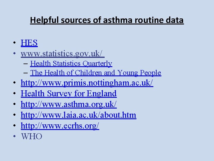 Helpful sources of asthma routine data • HES • www. statistics. gov. uk/ – Helpful sources of asthma routine data • HES • www. statistics. gov. uk/ –
