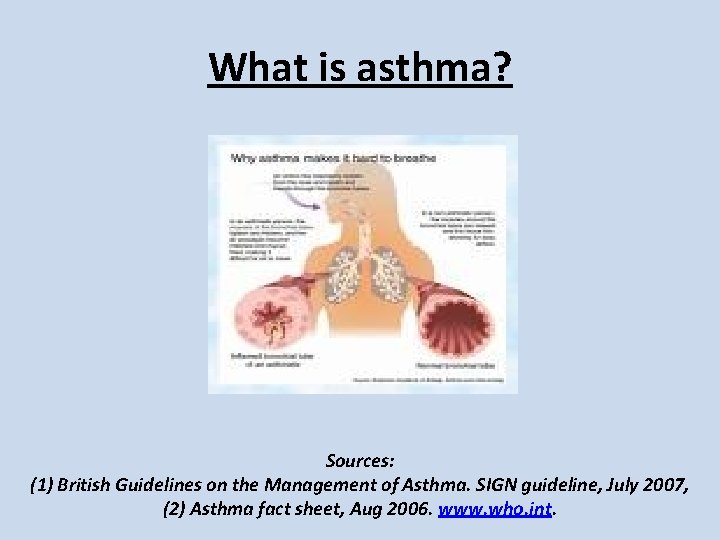 What is asthma? Sources: (1) British Guidelines on the Management of Asthma. SIGN guideline, What is asthma? Sources: (1) British Guidelines on the Management of Asthma. SIGN guideline,