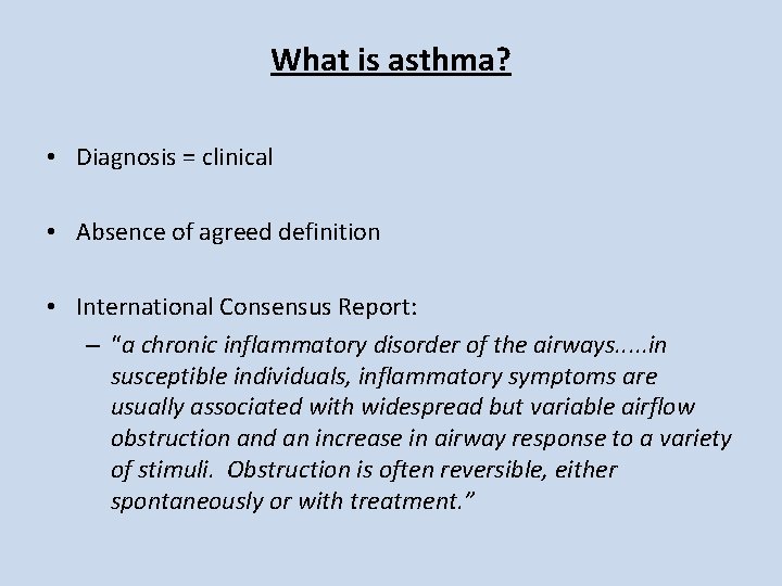 What is asthma? • Diagnosis = clinical • Absence of agreed definition • International What is asthma? • Diagnosis = clinical • Absence of agreed definition • International
