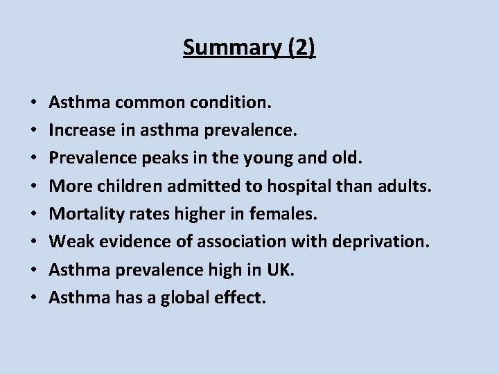 Summary (2) • • Asthma common condition. Increase in asthma prevalence. Prevalence peaks in Summary (2) • • Asthma common condition. Increase in asthma prevalence. Prevalence peaks in