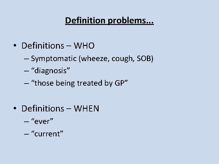 Definition problems. . . • Definitions – WHO – Symptomatic (wheeze, cough, SOB) – Definition problems. . . • Definitions – WHO – Symptomatic (wheeze, cough, SOB) –