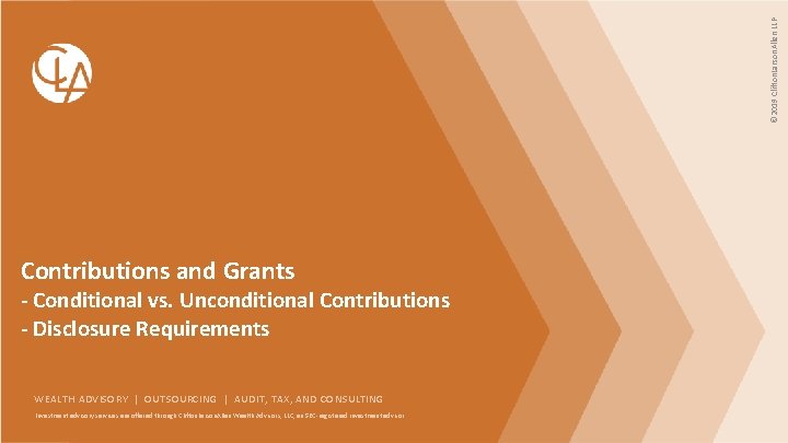 © 2019 Clifton. Larson. Allen LLP Contributions and Grants - Conditional vs. Unconditional Contributions