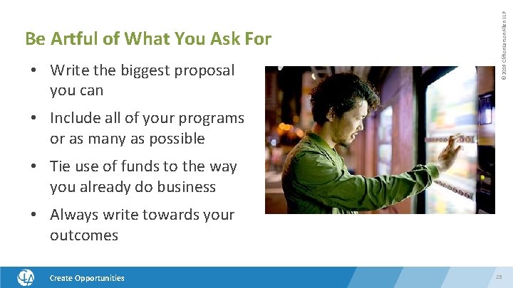Be Artful of What You Ask For • Write the biggest proposal you can