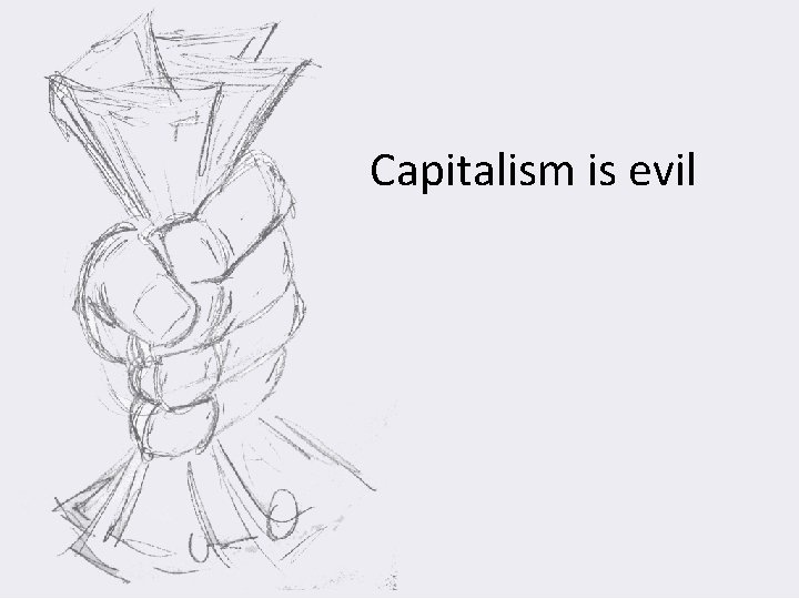 Capitalism is evil 