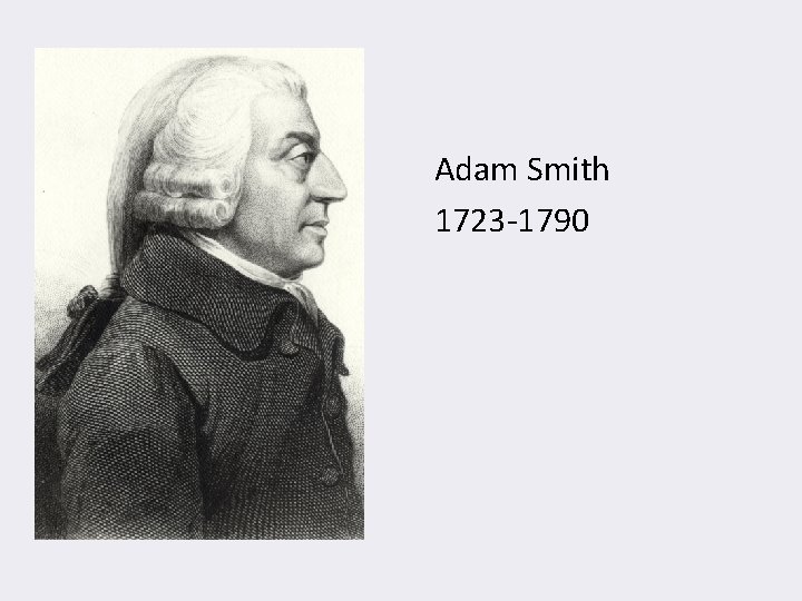 Adam Smith 1723 -1790 