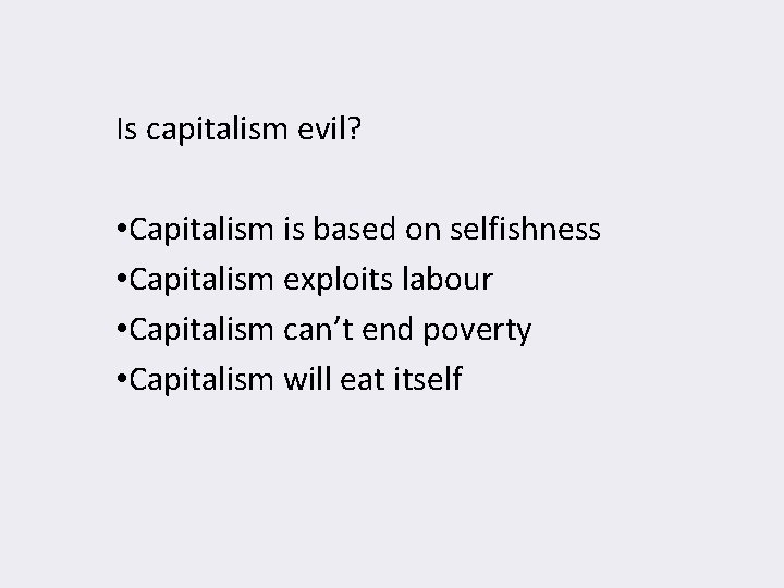 Is capitalism evil? • Capitalism is based on selfishness • Capitalism exploits labour •