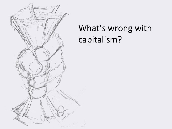 What’s wrong with capitalism? 
