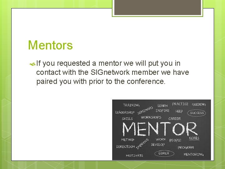 Mentors If you requested a mentor we will put you in contact with the