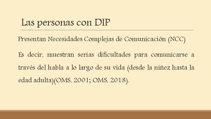 Las personas con DIP Presentan Necesidades Complejas de Comunicación (NCC) Es decir, muestran serias