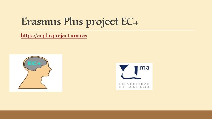 Erasmus Plus project EC+ https: //ecplusproject. uma. es 
