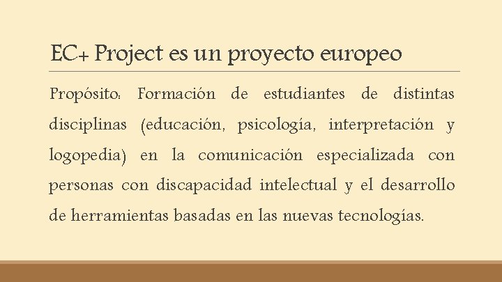 EC+ Project es un proyecto europeo Propósito: Formación de estudiantes de distintas disciplinas (educación,