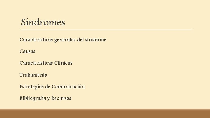 Síndromes Características generales del síndrome Causas Características Clínicas Tratamiento Estrategias de Comunicación Bibliografía y