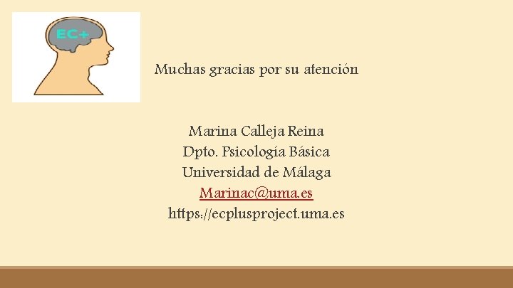 Muchas gracias por su atención Marina Calleja Reina Dpto. Psicología Básica Universidad de Málaga