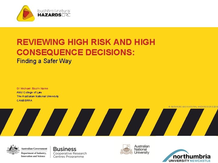 REVIEWING HIGH RISK AND HIGH CONSEQUENCE DECISIONS: Finding a Safer Way Dr Michael Eburn