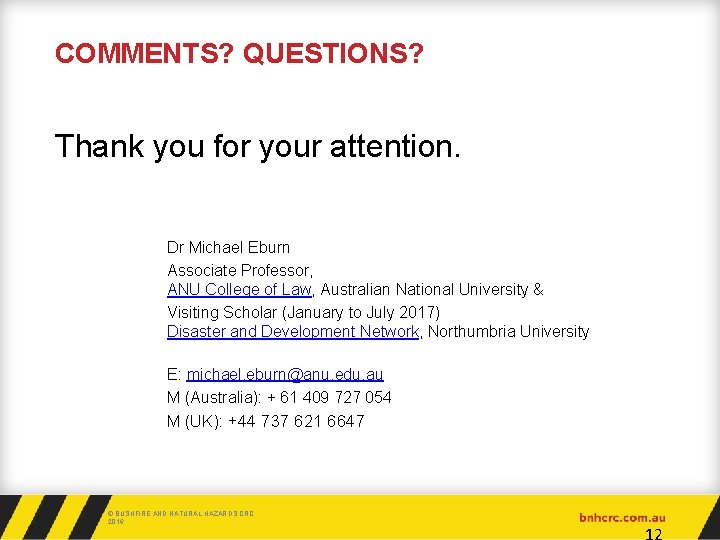 COMMENTS? QUESTIONS? Thank you for your attention. Dr Michael Eburn Associate Professor, ANU College