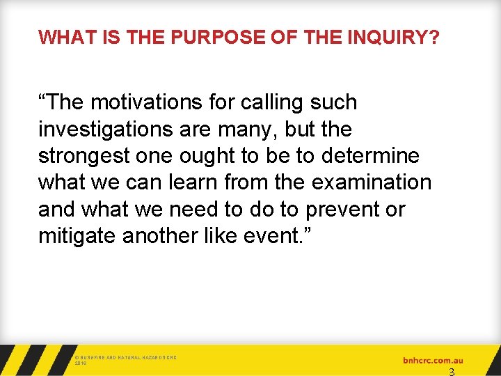 WHAT IS THE PURPOSE OF THE INQUIRY? “The motivations for calling such investigations are