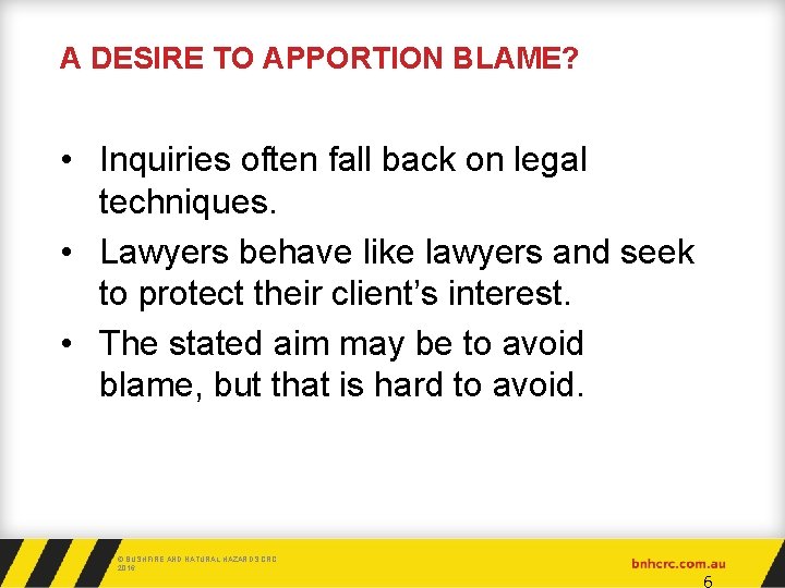 A DESIRE TO APPORTION BLAME? • Inquiries often fall back on legal techniques. •