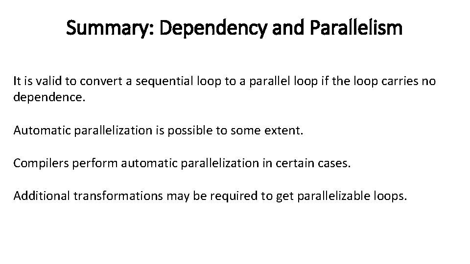 Summary: Dependency and Parallelism It is valid to convert a sequential loop to a