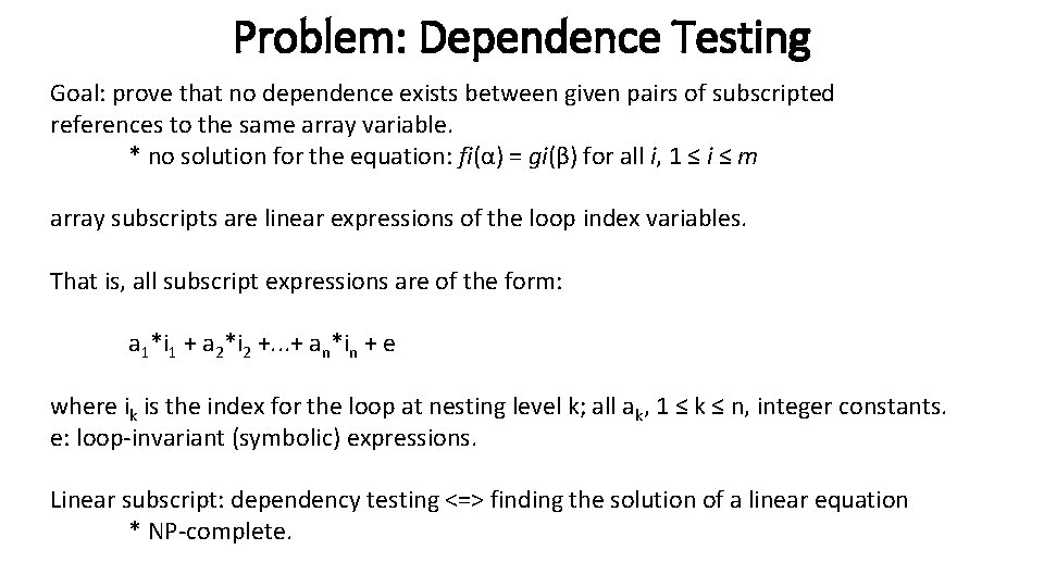 Problem: Dependence Testing Goal: prove that no dependence exists between given pairs of subscripted