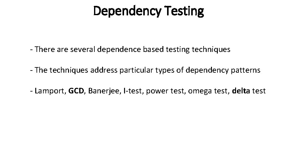 Dependency Testing - There are several dependence based testing techniques - The techniques address