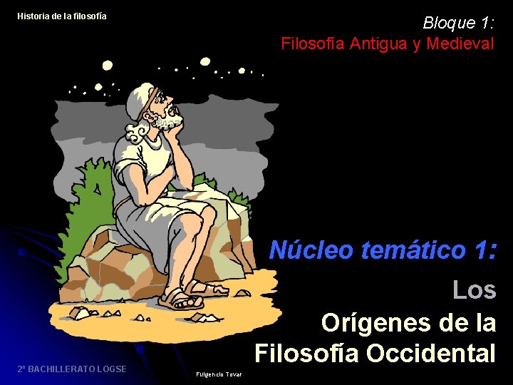 Historia de la filosofía Bloque 1: Filosofía Antigua y Medieval Núcleo temático 1: 2º