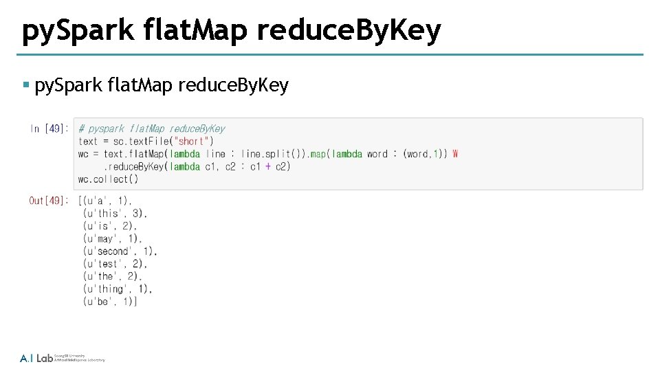py. Spark flat. Map reduce. By. Key § py. Spark flat. Map reduce. By.