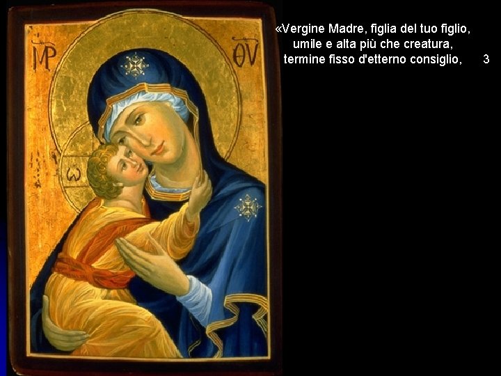  «Vergine Madre, figlia del tuo figlio, umile e alta più che creatura, termine