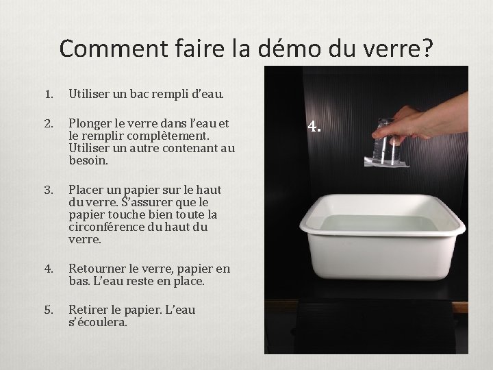 Comment faire la démo du verre? 1. Utiliser un bac rempli d’eau. 2. Plonger