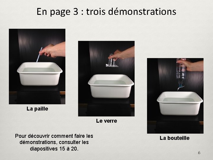 En page 3 : trois démonstrations La paille Le verre Pour découvrir comment faire