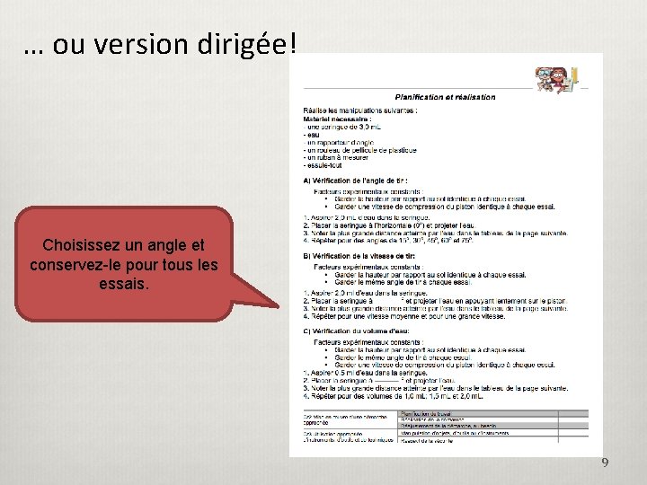 … ou version dirigée! Choisissez un angle et conservez-le pour tous les essais. 9