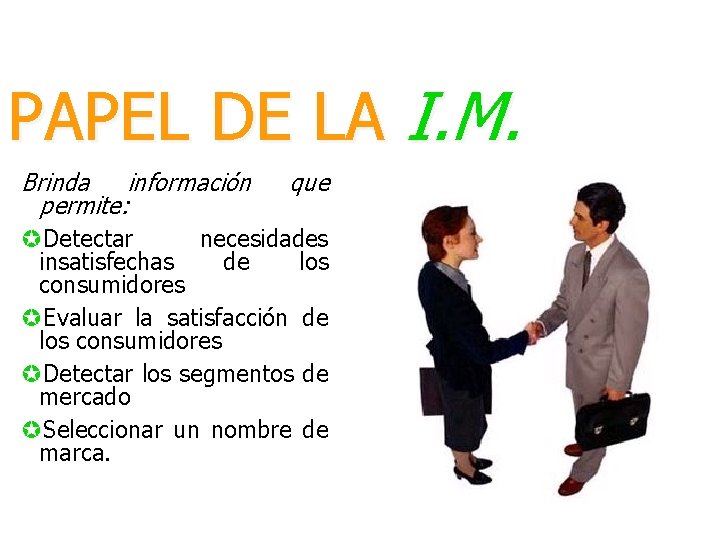 PAPEL DE LA I. M. Brinda información que permite: µDetectar necesidades insatisfechas de los