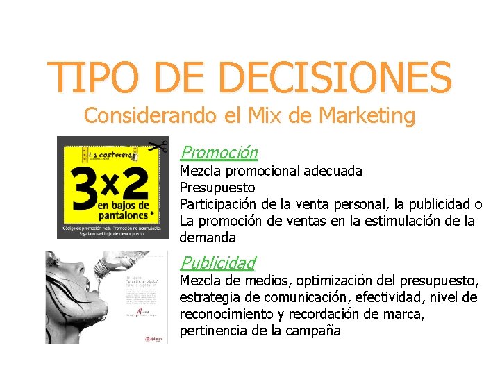 TIPO DE DECISIONES Considerando el Mix de Marketing Promoción Mezcla promocional adecuada Presupuesto Participación