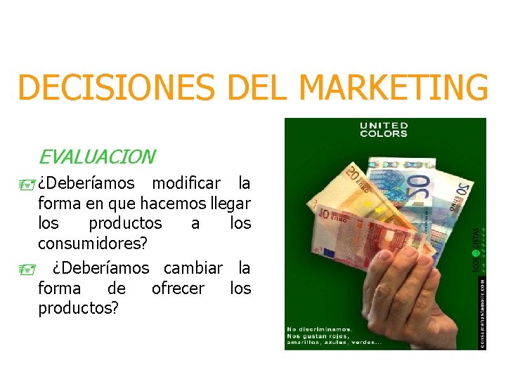 DECISIONES DEL MARKETING EVALUACION ¿Deberíamos modificar la forma en que hacemos llegar los productos