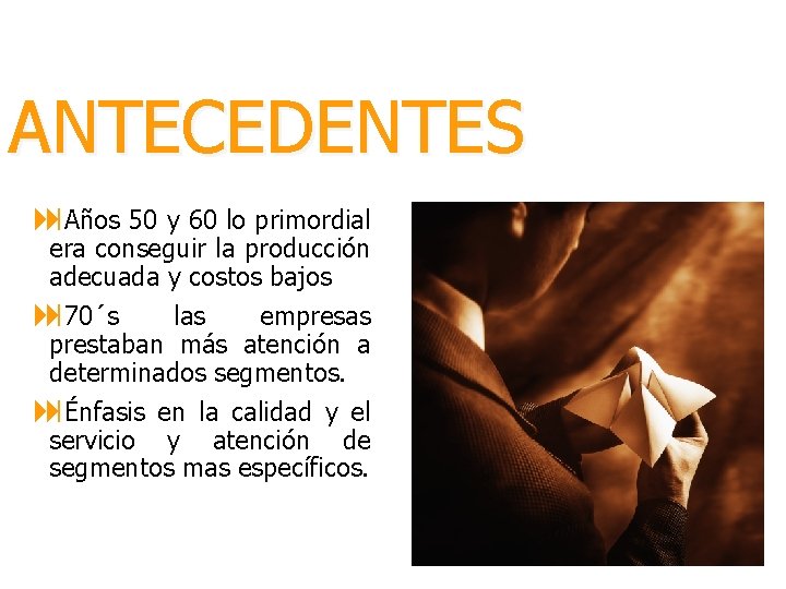 ANTECEDENTES : Años 50 y 60 lo primordial era conseguir la producción adecuada y