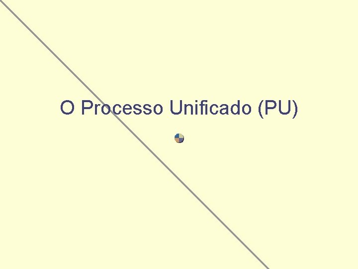 O Processo Unificado (PU) 