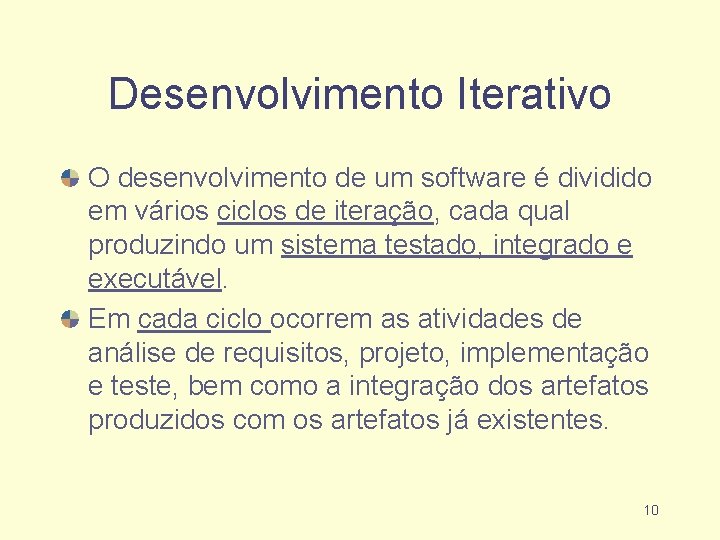 Desenvolvimento Iterativo O desenvolvimento de um software é dividido em vários ciclos de iteração,