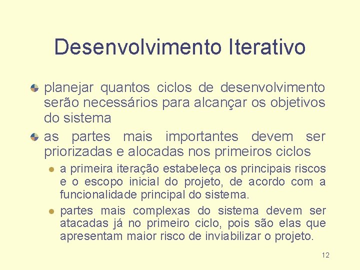 Desenvolvimento Iterativo planejar quantos ciclos de desenvolvimento serão necessários para alcançar os objetivos do