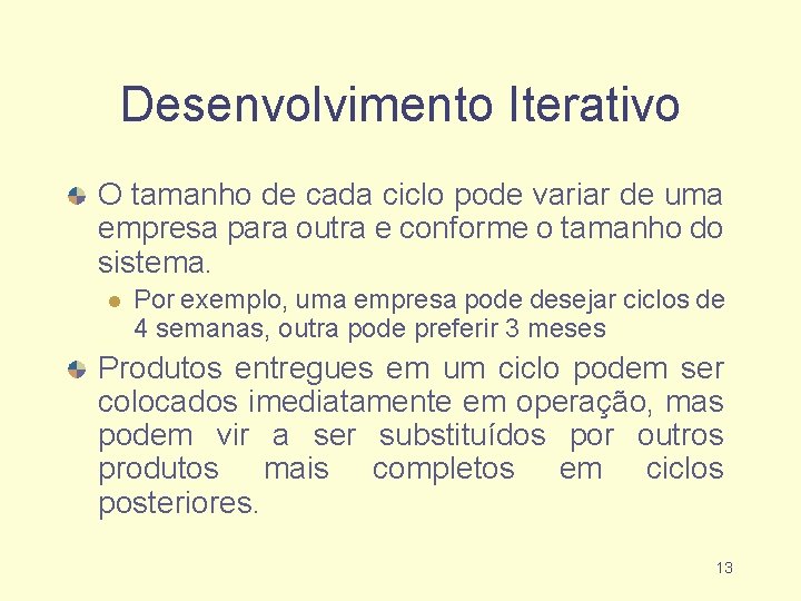 Desenvolvimento Iterativo O tamanho de cada ciclo pode variar de uma empresa para outra