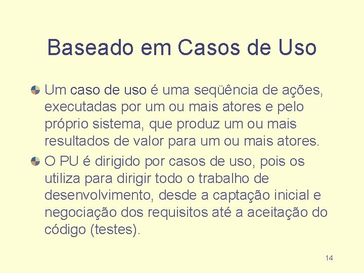 Baseado em Casos de Uso Um caso de uso é uma seqüência de ações,