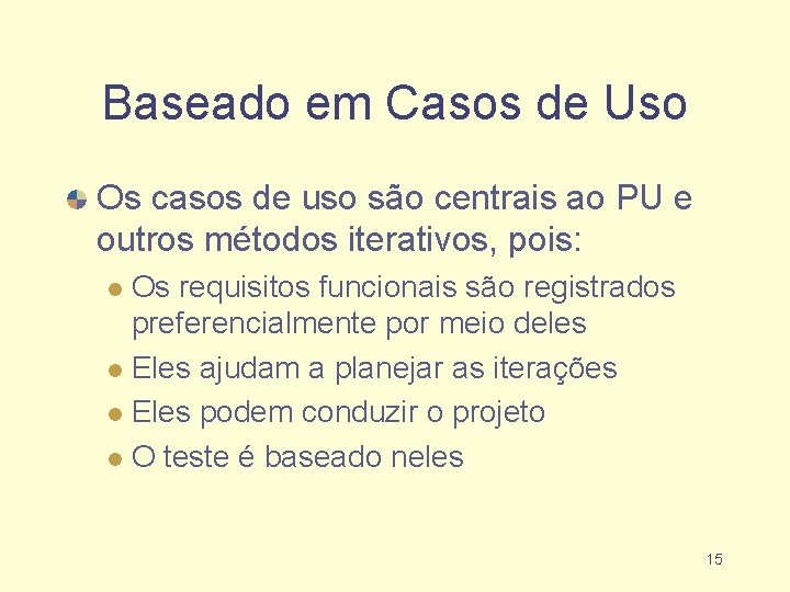 Baseado em Casos de Uso Os casos de uso são centrais ao PU e