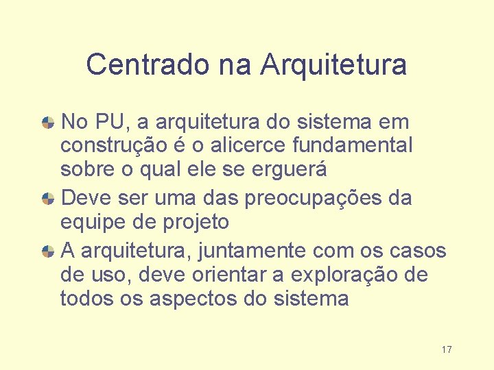 Centrado na Arquitetura No PU, a arquitetura do sistema em construção é o alicerce