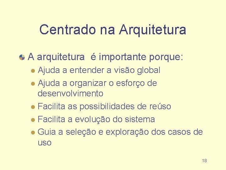 Centrado na Arquitetura A arquitetura é importante porque: Ajuda a entender a visão global