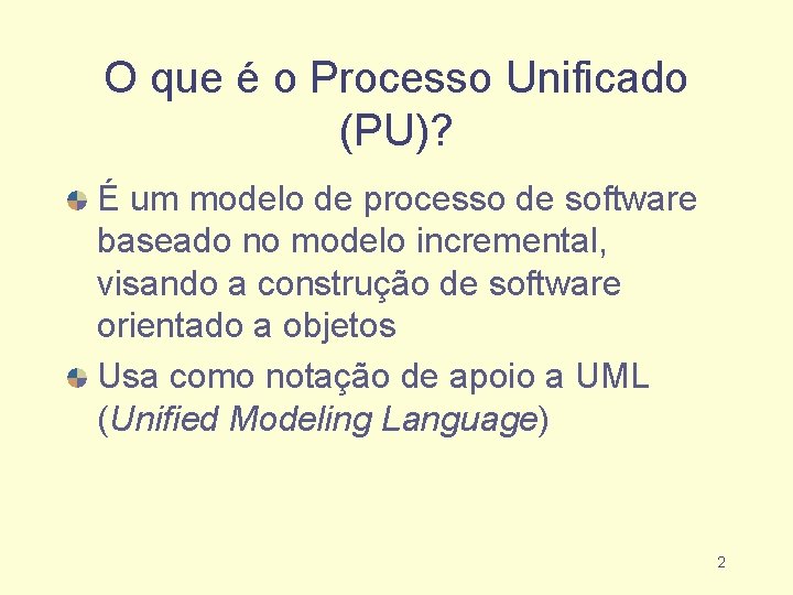 O que é o Processo Unificado (PU)? É um modelo de processo de software