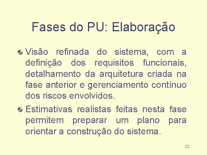 Fases do PU: Elaboração Visão refinada do sistema, com a definição dos requisitos funcionais,