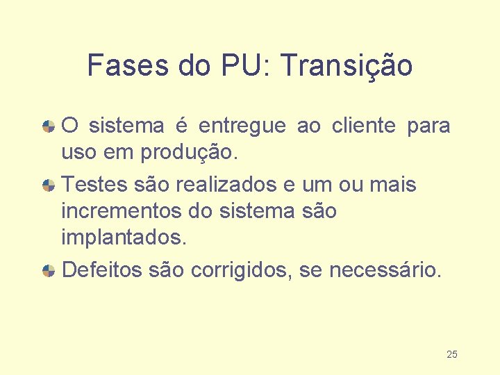 Fases do PU: Transição O sistema é entregue ao cliente para uso em produção.