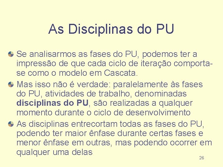 As Disciplinas do PU Se analisarmos as fases do PU, podemos ter a impressão