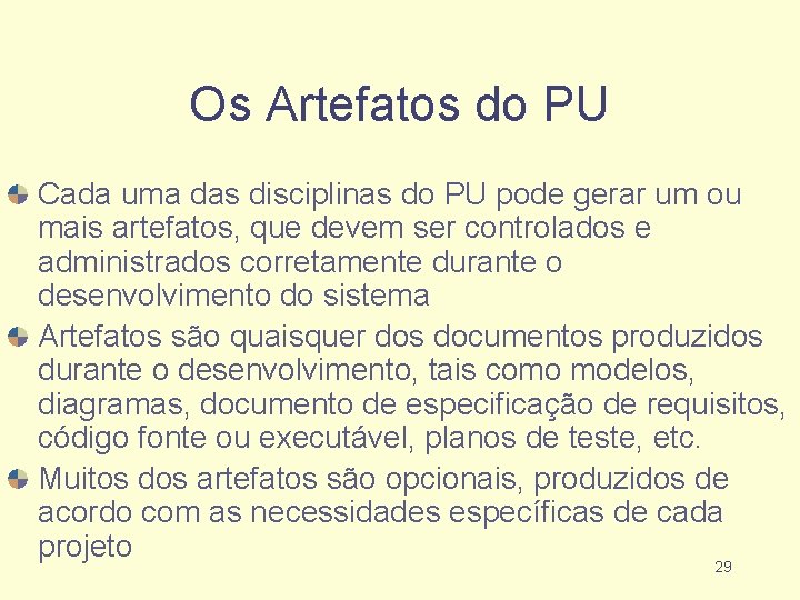 Os Artefatos do PU Cada uma das disciplinas do PU pode gerar um ou